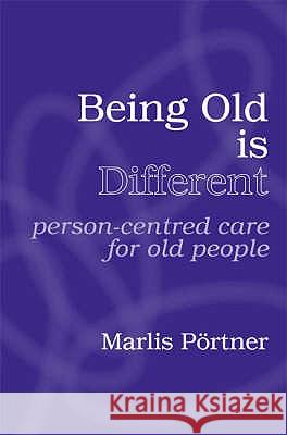 Being Old is Different: Person-Centred Care for Old People Marlis Portner 9781898059998