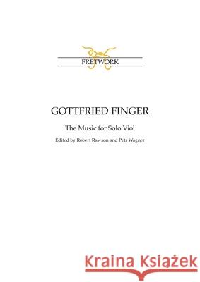 Gottfried Finger: The Music for Solo Viol Finger, Gottfried 9781898131229 Fretwork Publishing