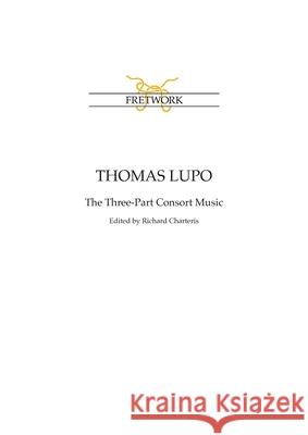 Thomas Lupo: The Three-Part Consort Music Thomas Lupo Richard Charteris 9781898131298