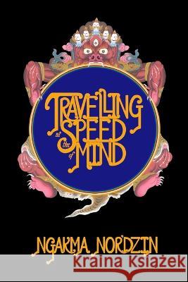 Travelling at the Speed of Mind Ngakma Nor'dzin 9781898185352 Aro Books Inc.