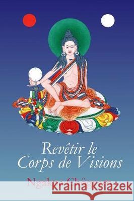 Revêtir le Corps de Visions Ngakpa Chögyam 9781898185413
