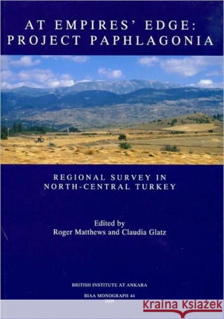 At Empire's Edge: Project Paphlagonia: Regional Survey in North-Central Turkey Matthews, Thomas F. 9781898249238 British Inst of Archaeology at Ankara