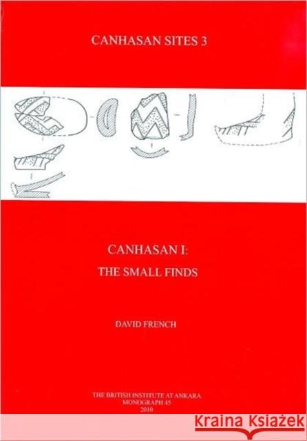 Canhasan Sites 3: Canhasan I, the Small Finds French, David 9781898249245