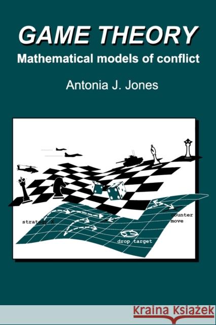 Game Theory: Mathematical Models of Conflict Jones, A. J. 9781898563143 HORWOOD PUBLISHING LTD