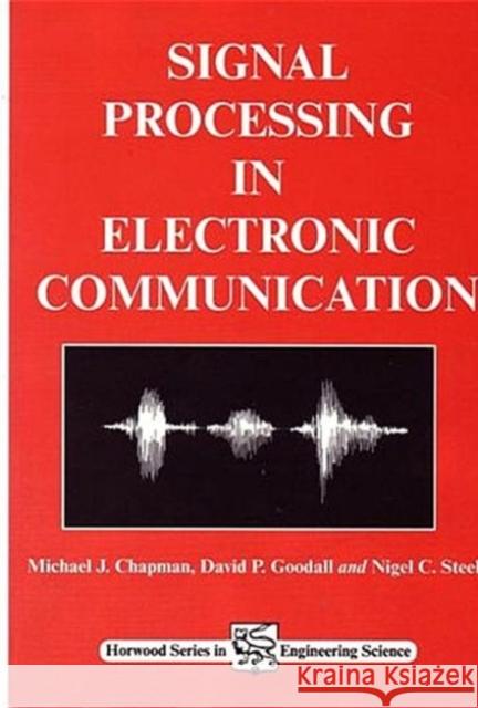 Signal Processing in Electronic Communications: For Engineers and Mathematicians Chapman, M. J. 9781898563303 Horwood Publishing Limited