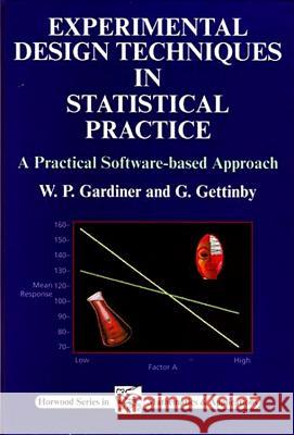 Experimental Design Techniques in Statistical Practice: A Practical Software-Based Approach William P Gardiner (Formerly Glasgow Caledonian University, UK), G Gettinby (University of Strathclyde, UK) 9781898563358