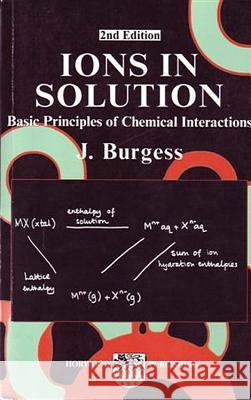 Ions in Solution: Basic Principles of Chemical Interactions John Burgess 9781898563501