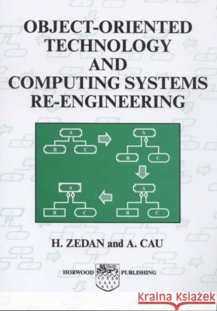 Object-Oriented Technology and Computer Systems Re-Engineering H. Robert Zedan A. Cau 9781898563563 Horwood Publishing Limited