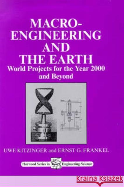 Macro-Engineering and the Earth: World Projects for Year 2000 and Beyond Uwe Kitzinger Ernst G. Frankel 9781898563594 Horwood Publishing Limited