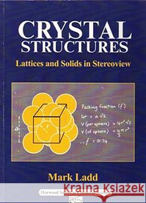 Crystal Structures: Lattices and Solids in Stereoview Ladd, M. 9781898563631