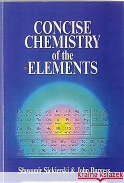 Concise Chemistry of the Elements Slawomir Siekierski John Burgess 9781898563716