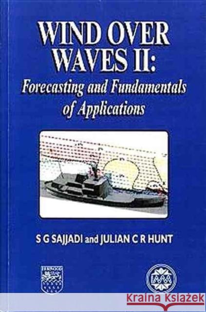 Wind Over Waves: Forecasting and Fundamentals of Applications S. G. Sajjadi J. C. R. Hunt 9781898563815 HORWOOD PUBLISHING LTD