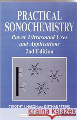 Practical Sonochemistry: Power Ultrasound Uses and Applications Timothy Mason 9781898563839