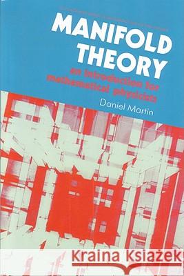 Manifold Theory: An Introduction for Mathematical Physicists D. Martin 9781898563846 Elsevier Science & Technology