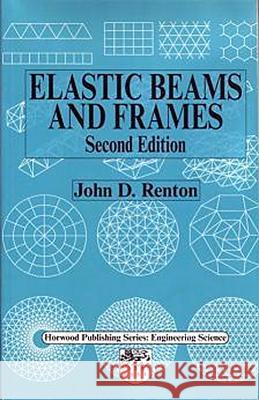 Elastic Beams and Frames John D., Dr Renton Renton 9781898563860