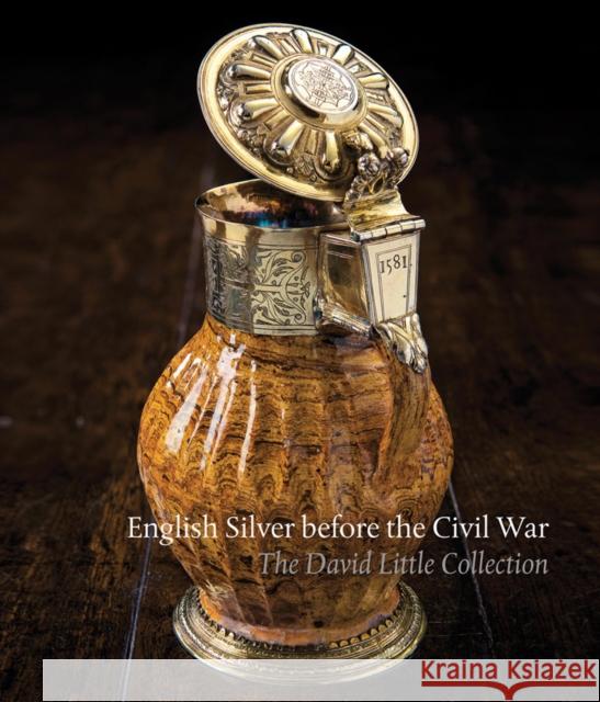 English Silver Before the Civil War: The David Little Collection Timothy B. Schroder 9781898565154 John Adamson Publishing Consultants