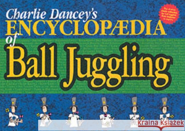 Charlie Dancey's Encyclopaedia of Ball Juggling Charlie Dancey 9781898591139 Butterfingers