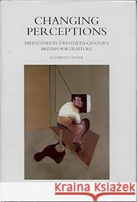 Changing Perceptions : Milestones in Twentieth-century British Portraiture Elizabeth Cayzer 9781898595298 GAZELLE DISTRIBUTION TRADE GXC