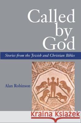 Called by God : Stories from the Jewish and Christian Bibles Alan Robinson 9781898595403 SUSSEX ACADEMIC PRESS