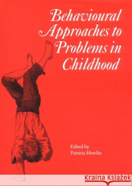 Behavioural Approaches to Problems in Childhood Patricia Howlin Mac Keith Press 9781898683124 Cambridge University Press
