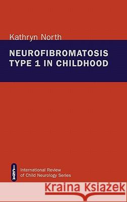 Neurofibromatosis Type 1 in Childhood Kathryn North Peter G. Procopis Isabelle Rapin 9781898683131