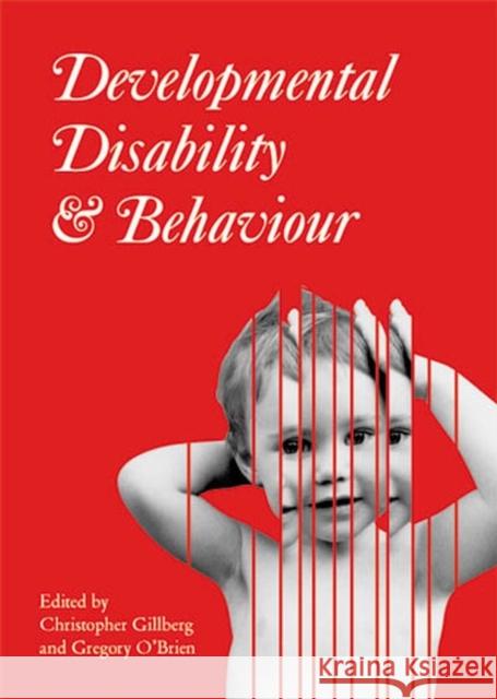 Developmental Disability and Behaviour Christopher Gillberg, Gregory O'Brien 9781898683186 Mac Keith Press