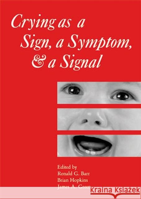 Crying as a Sign, a Symptom, and a Signal: Clinical, Emotional and Developmental Aspects of Infant and Toddler Crying Barr, Ronald G. 9781898683216