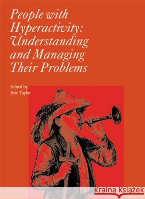 People with Hyperactivity: Understanding and Managing Their Problems Taylor, Eric A. 9781898683469 MAC KEITH PRESS