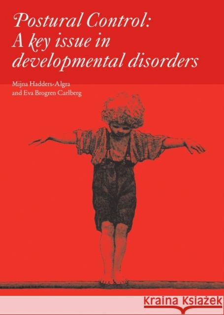 Postural Control: A Key Issue in Developmental Disorders Hadders-Algra, Mijna 9781898683575 MAC KEITH PRESS