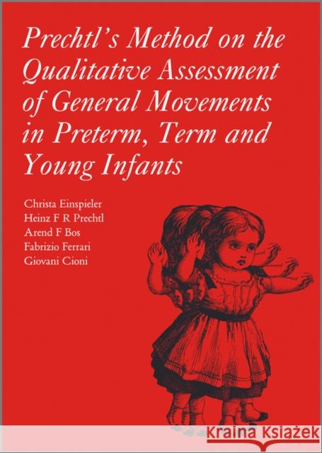 Prechtl's Method on the Qualitative Assessment of General Movements in Preterm, Term and Young Infants Giovanni Cioni 9781898683629