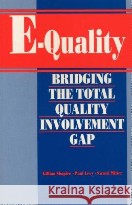 E-Quality : Bridging the Total Quality Involvement Gap Gillian Shapiro Paul (Principal Investigator, 