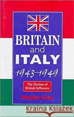Britain and Italy 1943-1949: Decline of British Influence Gat, Moshe 9781898723226