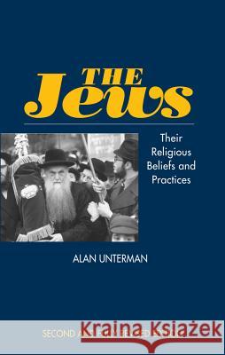 Jews : Their Religious Beliefs and Practices Alan Unterman 9781898723417 SUSSEX ACADEMIC PRESS