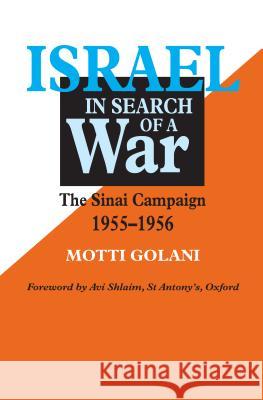 Israel in Search of War: The Sinai Campaign 1955-1956 Golani, Mott 9781898723479 SUSSEX ACADEMIC PRESS