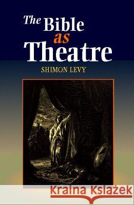 Bible as Theatre Shimon Levy 9781898723509 SUSSEX ACADEMIC PRESS