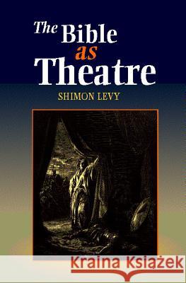 The Bible as Theatre Levy, Shimon 9781898723516 SUSSEX ACADEMIC PRESS