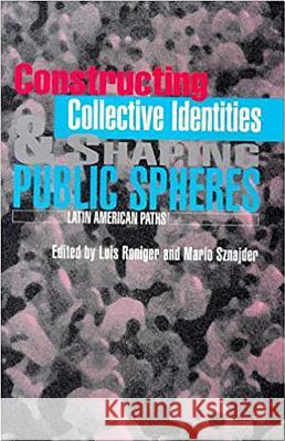 Constructing Collective Identities and Shaping Public Spheres : Latin American Paths  9781898723776 SUSSEX ACADEMIC PRESS