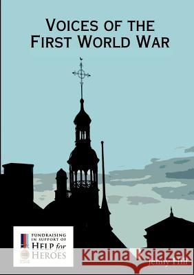 Voices of the First World War Jenny Hill 9781898728368