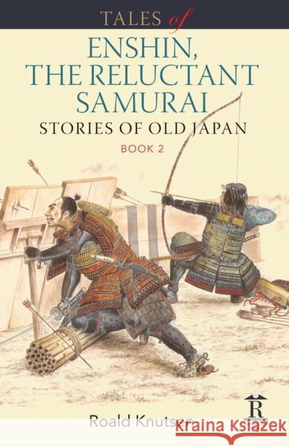 Tales of Enshin, the Reluctant Samurai: Stories of Old Japan, Book 2 Roald Knutsen 9781898823032 Renaissance Books, an Imprint of Global Books