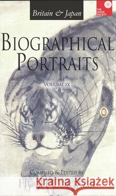Britain & Japan: Biological Portraits, Volume IX Hugh Cortazzi 9781898823117 Renaissance Books