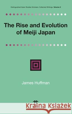 The Rise and Evolution of Meiji Japan James Huffman 9781898823940