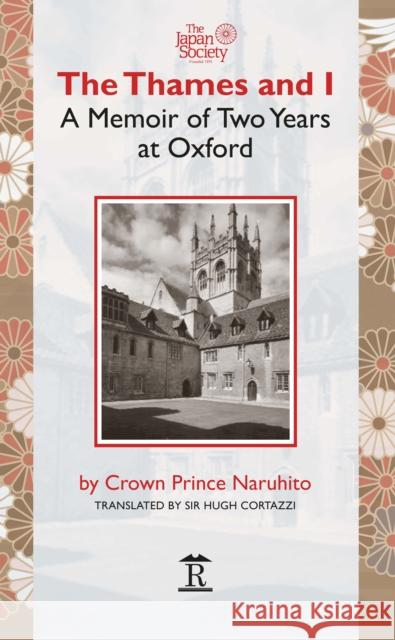 The Thames and I: A Memoir by Prince Naruhito of Two Years at Oxford Naruhito                                 Hugh Cortazzi 9781898823988 Global Books