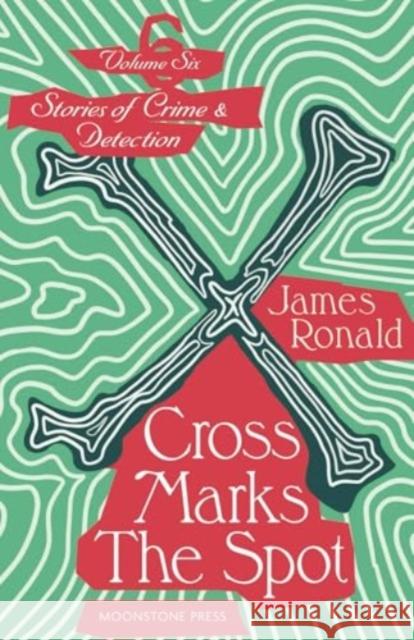 Cross Marks the Spot: Stories of Crime & Detection Vol 6 James Ronald 9781899000821 Moonstone Press