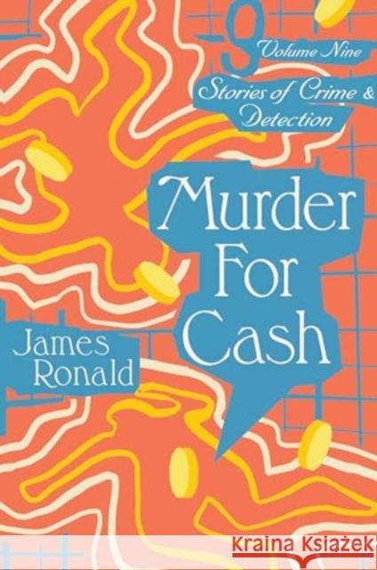 Murder for Cash: Stories of Crime & Detection Vol 9 James Ronald 9781899000883 Moonstone Press