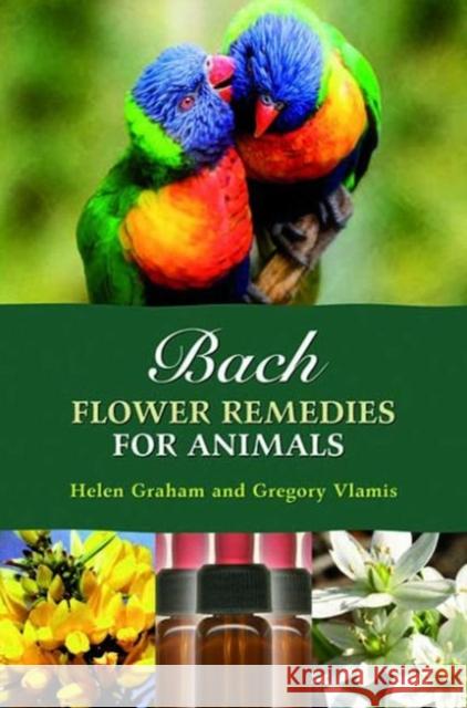 Bach Flower Remedies for Animals Helen Graham, Gregory Vlamis 9781899171729