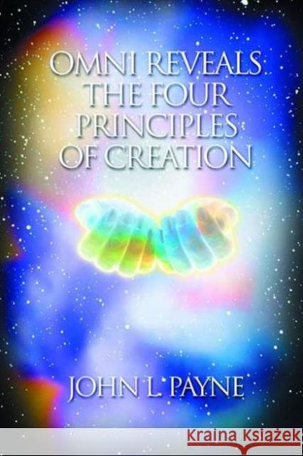 Omni Reveals the Four Principles of Creation John L. Payne 9781899171880 Findhorn Press