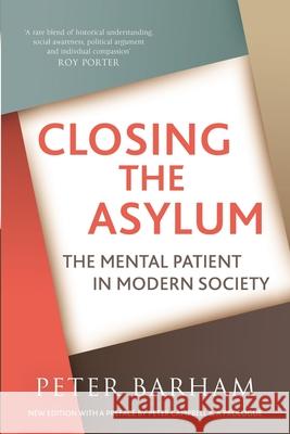 Closing The Asylum: The Mental Patient in Modern Society Peter Barham Peter Campbell 9781899209217