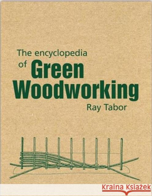 The Encyclopedia of Green Woodworking Raymond Tabor 9781899233205