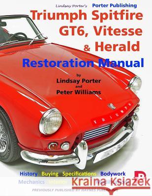 Triumph Spitfire, GT6, Vitesse & Herald Restoration Manual Peter Williams Lindsay Porter 9781899238392 Porter Publishing Ltd