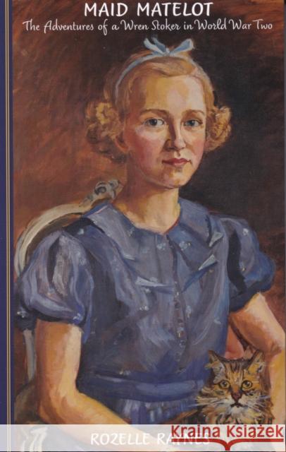Maid Matelot: The Adventures of a Wren Stoker in World War Two Rozelle Raynes 9781899262519